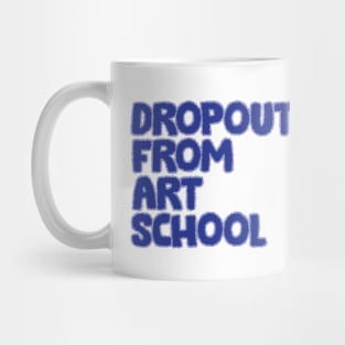 Dropout From Art School Text Design Mug